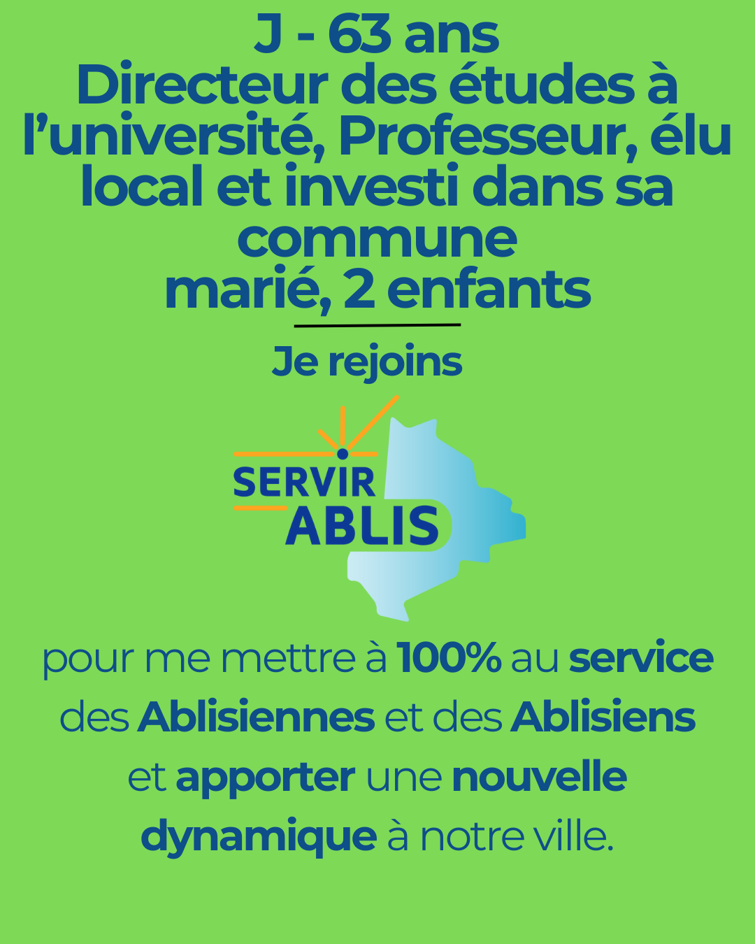 J - 63 ans Professeur et responsable de formation, marié, 2 enfants, élu local et investi dans sa commune pour servir Ablis